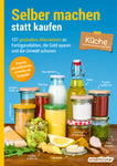 Selber machen statt kaufen - Küche (2. aktualisierte erweiterte Ausgabe)
